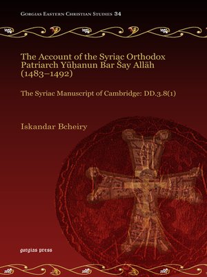 cover image of The Account of the Syriac Orthodox Patriarch Yūḥanun Bar Šay Allāh (1483–1492)